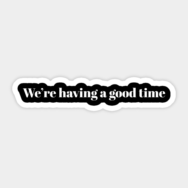 We're having a good time Sticker by novaiden